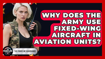 Why Does The Army Use Fixed-wing Aircraft In Aviation Units? - The Frontline Guardians