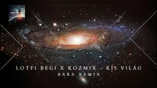 Lotfi Begi x Kozmix - Kis Világ (bara Remix)