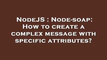 NodeJS : Node-soap: How to create a complex message with specific attributes?