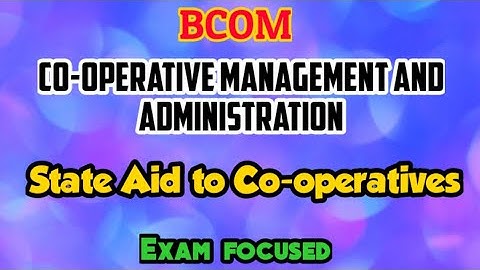 State Aid to Co-operatives/Co-opetative management and administration/important/bcom/lijuzz classess