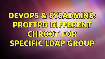 DevOps & SysAdmins: Proftpd different chroot for specific ldap group