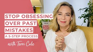Stop Obsessing Over Past Mistakes (A 5Step Process)  Terri Cole