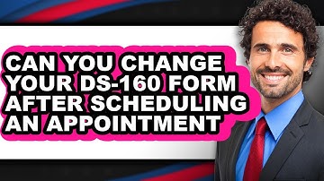 Can You Change Your DS-160 Form After Scheduling an Appointment (Updated 2025)