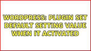 Wordpress: Plugin set default setting value when it activated (3 Solutions!!) Wealth