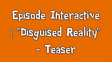 Episode Interactive | "Disguised Reality" - Teaser