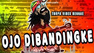 Ojo Dibandingke  - Tropavibes Reggae Cover Abah lala