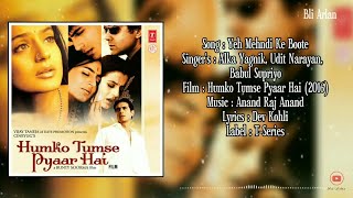 TERJEMAHAN YEH MEHNDI KE BOOTE OST HUMKO TUMSE PYAAR HAI II ALKA YAGNIK II UDIT NARAYAN II BABUL S.