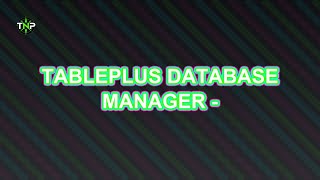 TablePlus Database Manager - In-Depth Tutorial | TechNavigatorProOfficial