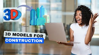 3D Models for Construction: Boost Visualization 2024