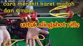 tutorial ||cara merakit karet untuk slingshot rifle mudah dan simple