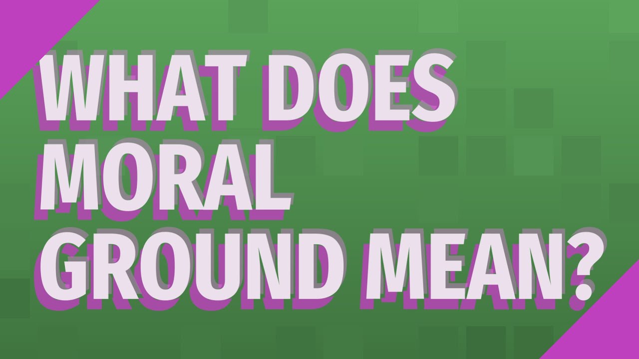 What Does Moral Ground Mean YouTube what-does-moral-ground-mean-youtube