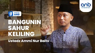 Open Mic : Bangunin Sahur Keliling | Ustadz Ammi Nur Baits