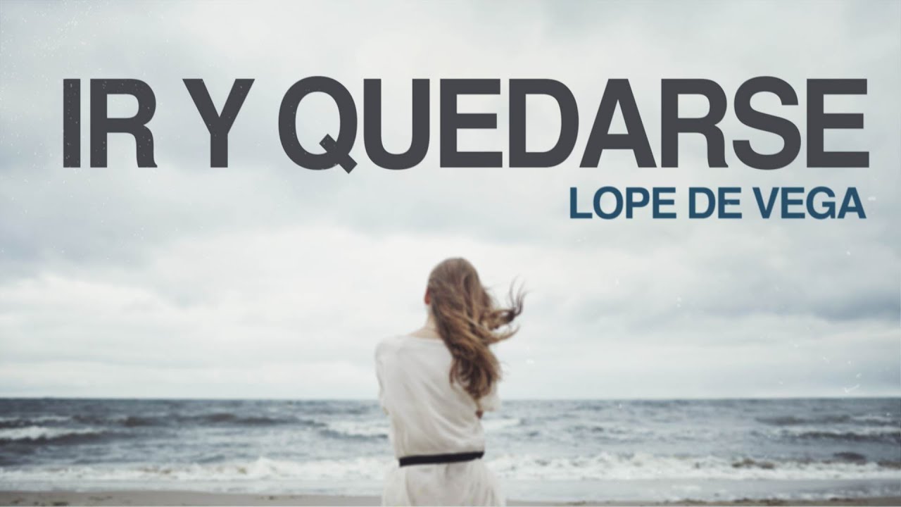 Ir y quedarse - Lope de Vega - YouTube