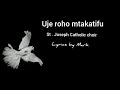 Uje roho mtakatifu Catholic choir lyrics