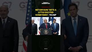 Netanyahu 'gets a little excited sometimes': Trump