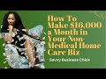 How To Make $16,000 a Month w/your Non-Medical Home Care Business