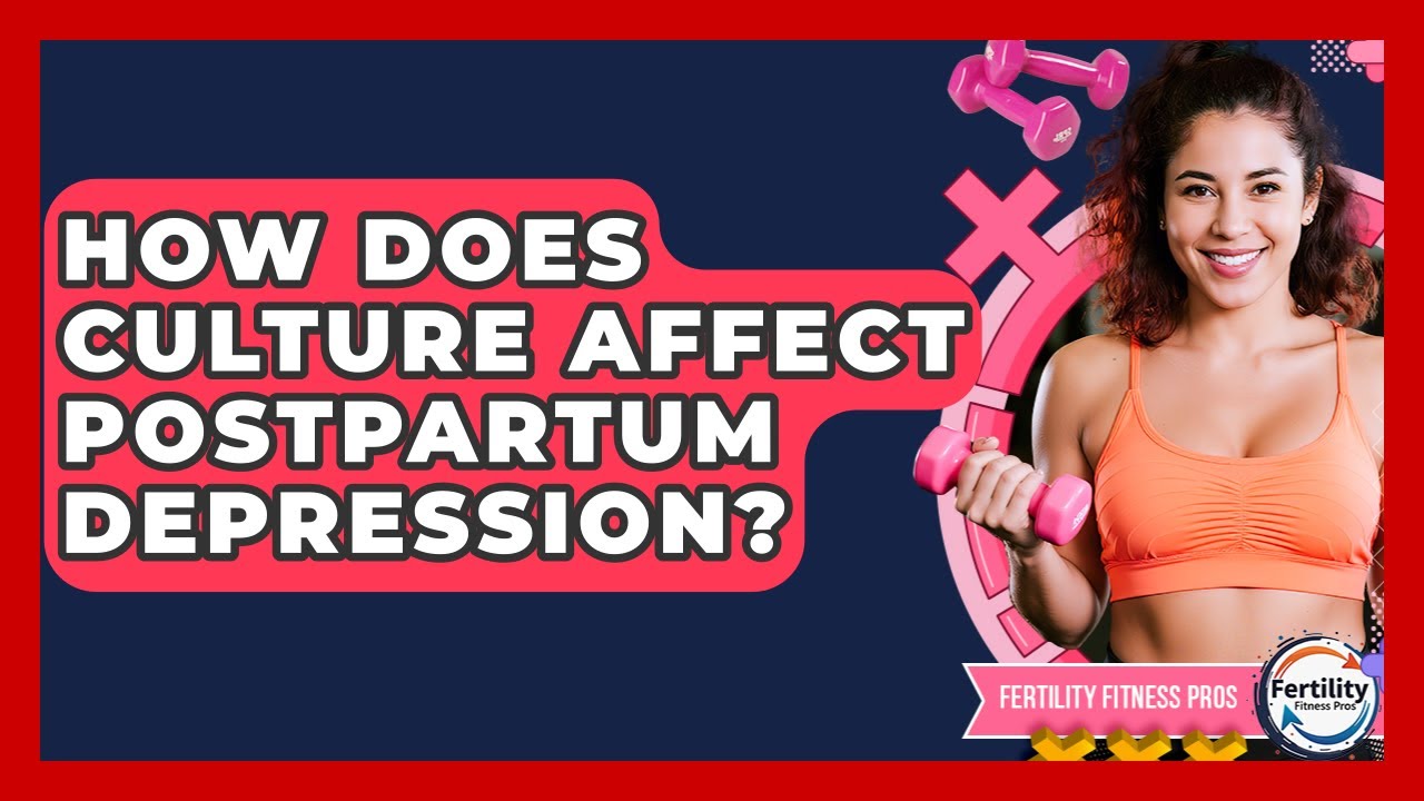 How Does Culture Affect Postpartum Depression? - Fertility Fitness Pro ...