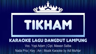 Tikham | Karaoke Lirik | Nada Pria | Dangdut Lampung | Voc. Yopi Adam | Cipt. Mawan Salba | Key : Am