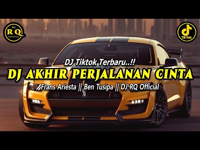 DJ AKHIR PERJALANAN CINTA - DJ TIKTOK TERBARU 2024 class=