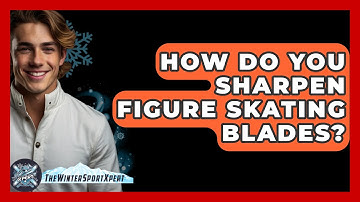 How Do You Sharpen Figure Skating Blades? - The Winter Sport Xpert