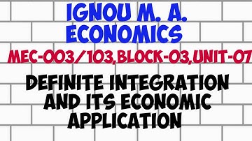 IGNOU M. A. Economics, MEC-003/103, Block-03 ,Unit-07 ,Definite Integration And Its Economic applica