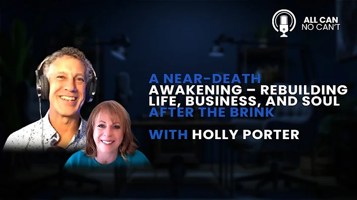 A Near-Death Awakening – Rebuilding Life, Business, and Soul After the Brink with Holly Porter