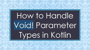 How to Handle Void! Parameter Types in Kotlin