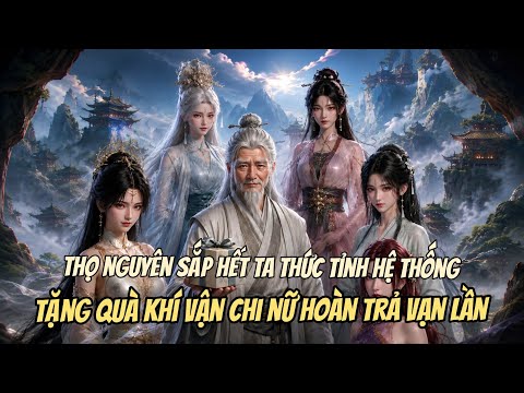 Xuyên Không Thọ Nguyên Sắp Hết Ta Thức Tỉnh Hệ Thống, Tặng Quà khí Vận Chi Nữ Hoàn Trả Vạn Lần. tập 1