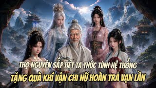 Xuyên Không Thọ Nguyên Sắp Hết Ta Thức Tỉnh Hệ Thống, Tặng Quà khí Vận Chi Nữ Hoàn Trả Vạn Lần.