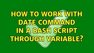 How to work with date command in a bash script through variable? (2 Solutions!!)