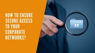What can you do to ensure secure access to your corporate networks