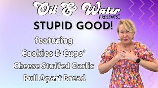 Oil & Water Presents: STUPID GOOD! Featuring Cookies & Cups Cheese-Stuffed, Garlic, Pull-Apart Bread