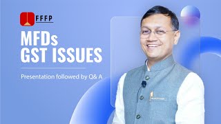 MFDs GST Issues - Presentation followed by Q& A