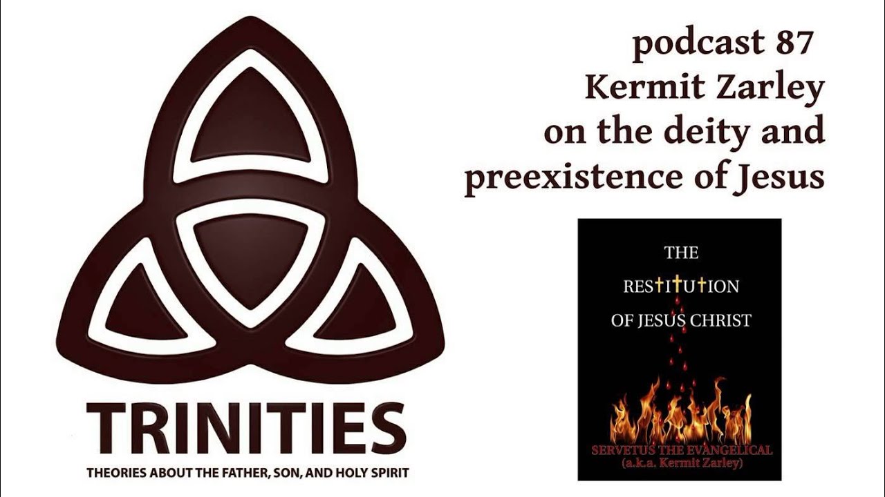Kermit Zarley on the deity and preexistence of Jesus - trinities 087