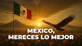 🎧🎙️MÉXICO, MERECES LO MEJOR - Canto de unidad, abundancia y renacimiento nacional