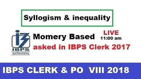 Syllogism & Inequality asked in IBPS Clerk  2017 | Memory Based