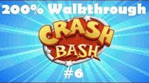 Crash Bash 200% Adventure Mode Walkthrough W Commentary Pt 6