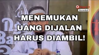 Menemukan Uang Dijalan Harus Diambil!!! Tapi...- Ustadz Adi Hidayat