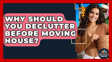 Why Should You Declutter Before Moving House? - Your Organization Mentor