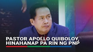 PNP, hinahanap pa rin ang puganteng si Pastor Apollo Quiboloy | ABS-CBN News
