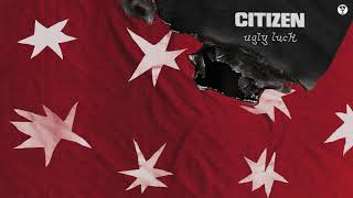 Video thumbnail of "Citizen - "Ugly Luck" (Official Audio)"