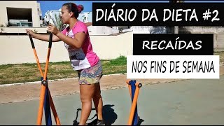 DIÁRIO DA DIETA #2 - RECAÍDAS NOS FINS DE SEMANA
