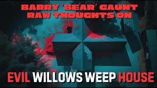 Barry Gaunt Raw Interviews On The Most Evil House in America WILLOWS WEEP Gwpt Willows Weep