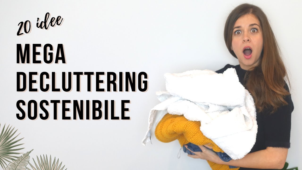 20 idee per un mega decluttering sostenibile | SOSTENIBILITÀ | MINIMALISMO | ECOMINIMALISMO