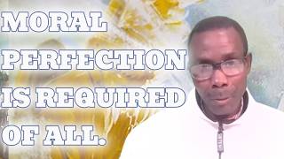 MORAL PERFECTION IS REQUIRED OF ALL. Part 2 God’s Standard Still Stands