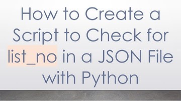 How to Create a Script to Check for list_no in a JSON File with Python