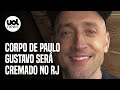 Corpo de Paulo Gustavo será cremado no Rio; artistas e amigos fazem homenagens