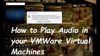 How to play audio in your VMWare Virtual Machine