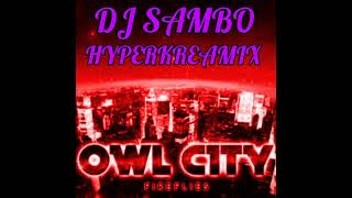 Dj Sambo & Owl City - Fireflies (HyperKreamix) 146 Subscribers Special Mix