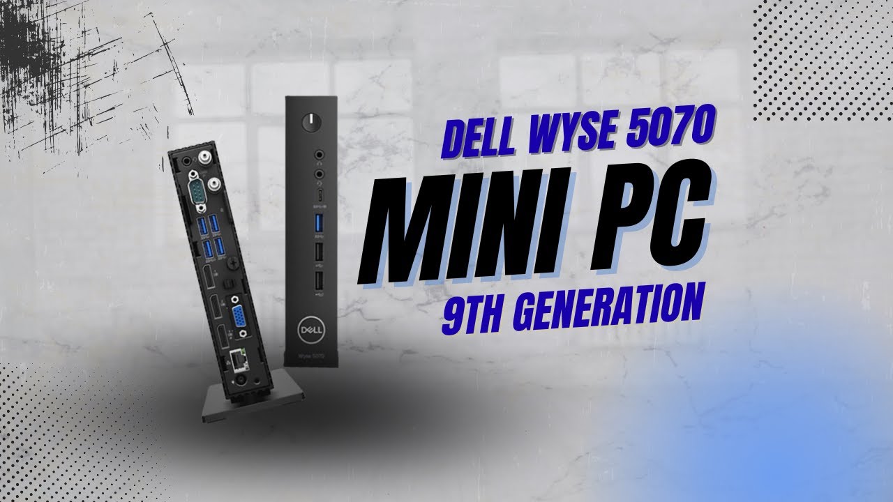 Dell Wyse 5070 Mini PC - Intel 9th Generation Processor - Review